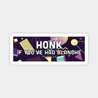 Honk If You've Had Blanche - The Golden Girls Magnet