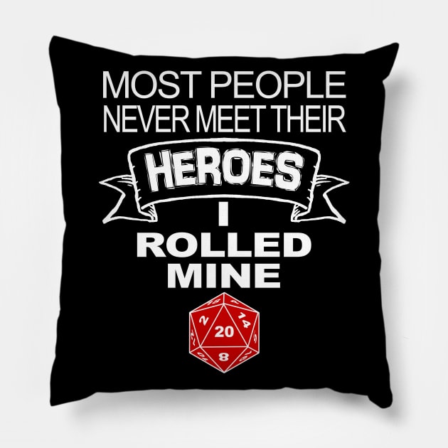 DND Most People Never Meet Their Heroes Pillow by Bingeprints
