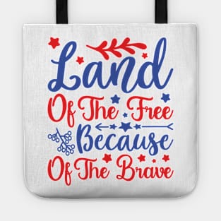 Land of the Free because of the Brave - 4th July quote Tote