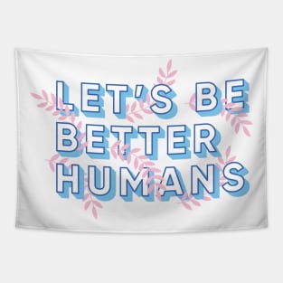 Let's Be Better Humans Tapestry