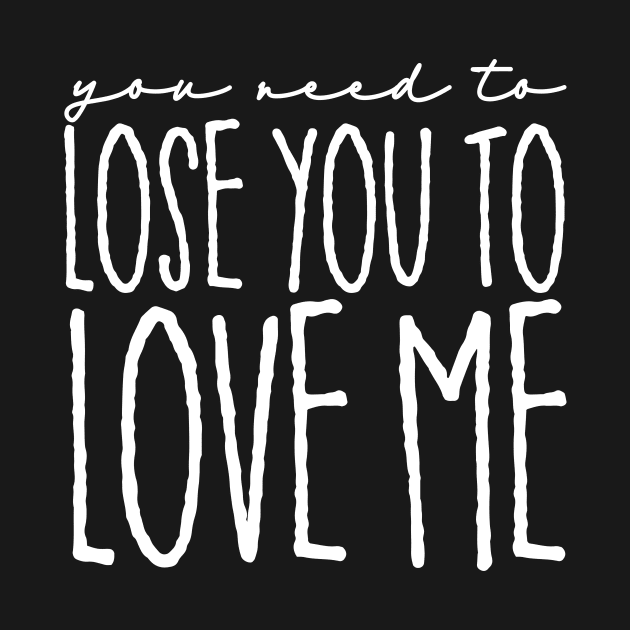 You Need to Lose You to Love Me by Abuewaida 