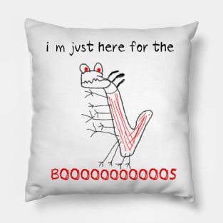 I AM JUST HERE FOR THE BOOS cryaon Pillow