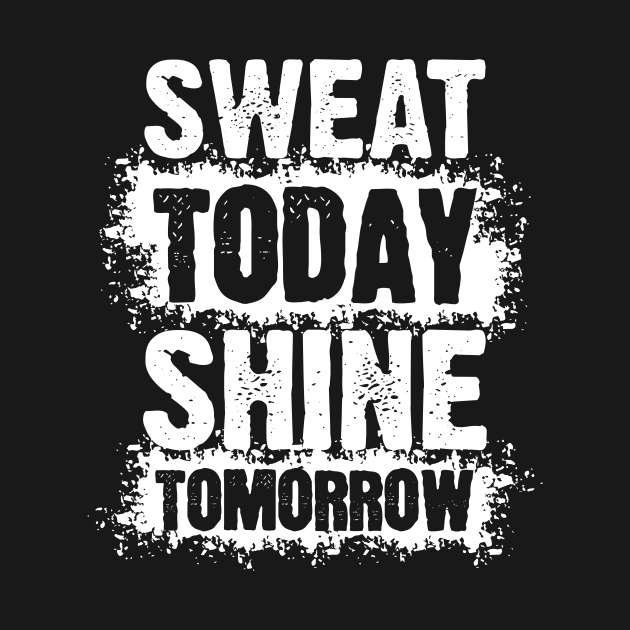 Sweat Today, Shine Tomorrow by SergioCoelho_Arts