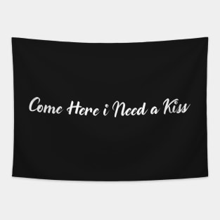 Come Here i Need a kiss Tapestry