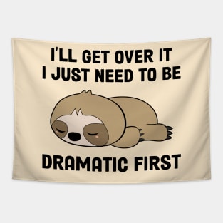 I’ll Get Over It I Just Need To Be Dramatic First Tapestry