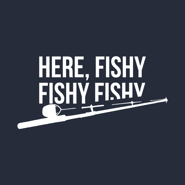 Funny Fishing Shirt, Here Fishy Fishy Father's Day Gift by RedYolk