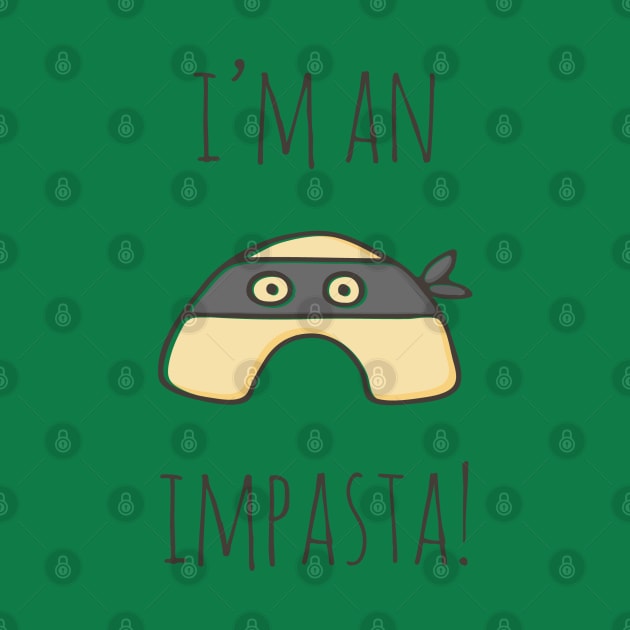 I'm An Impasta! by myndfart