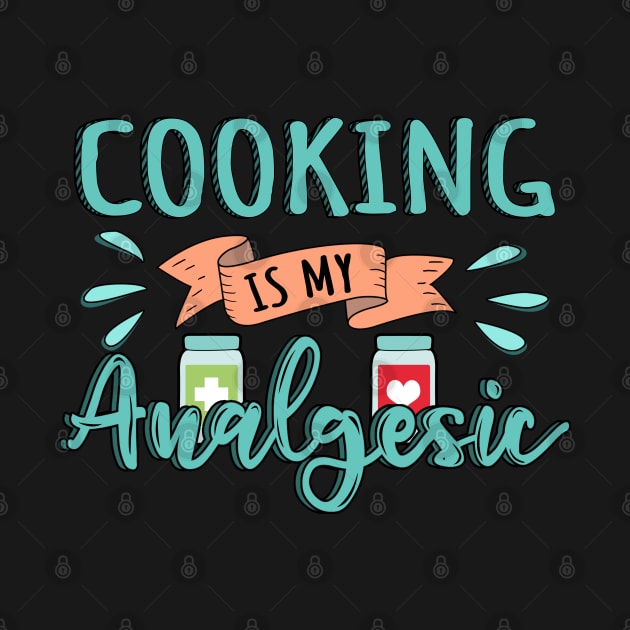 Cooking is my Analgesic Design Quote by jeric020290