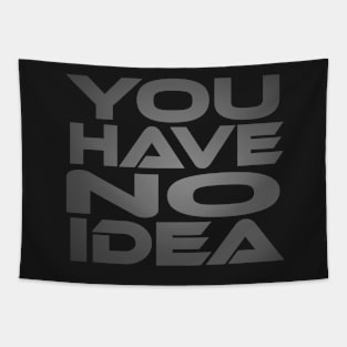 You Have No Idea Idium Series Tapestry