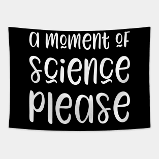 A moment of science please - funny science teacher gift Tapestry