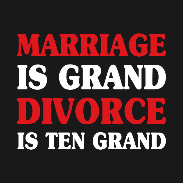 Marriage is Grand Divorce is Ten Grand Funny by Anassein.os