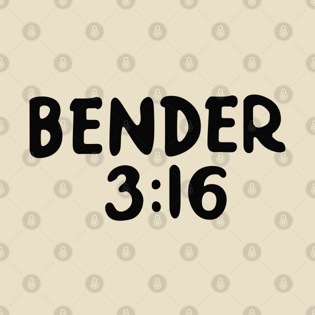 Bender 3:16 by saintpetty