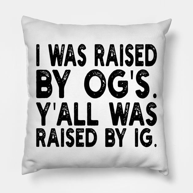 i was raised by og's. y'all was raised by ig Pillow by mdr design