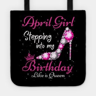 April Girl Stepping Into My Birthday Like A Queen Funny Birthday Gift Cute Crown Letters Tote