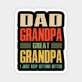 Dad Grandpa Great Grandpa I Just Keep Getting Better Magnet