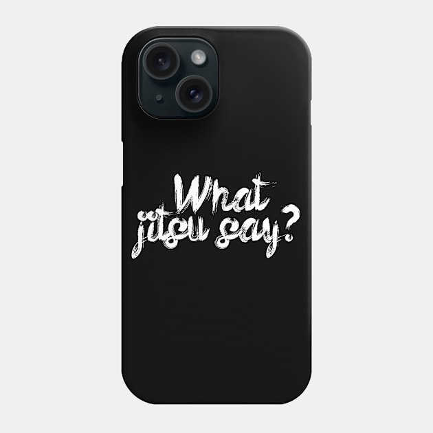 What jitsu say Phone Case by maxcode