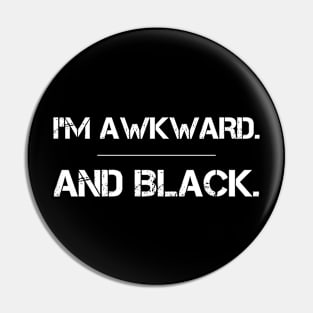 I'm Awkward and Black Pin