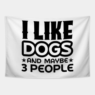 I like dogs and maybe 3 people Tapestry