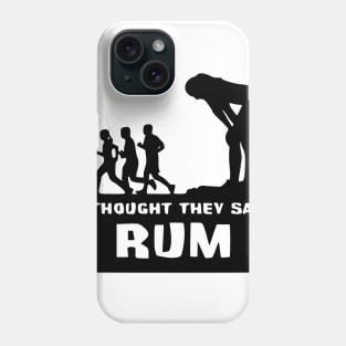 I thought you said rum Phone Case