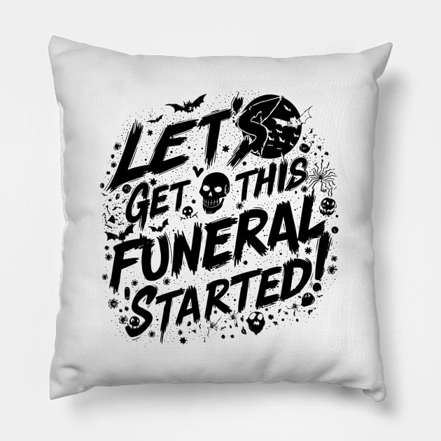 Let's Get This Funeral Started New Designed Pillow by Farhan S