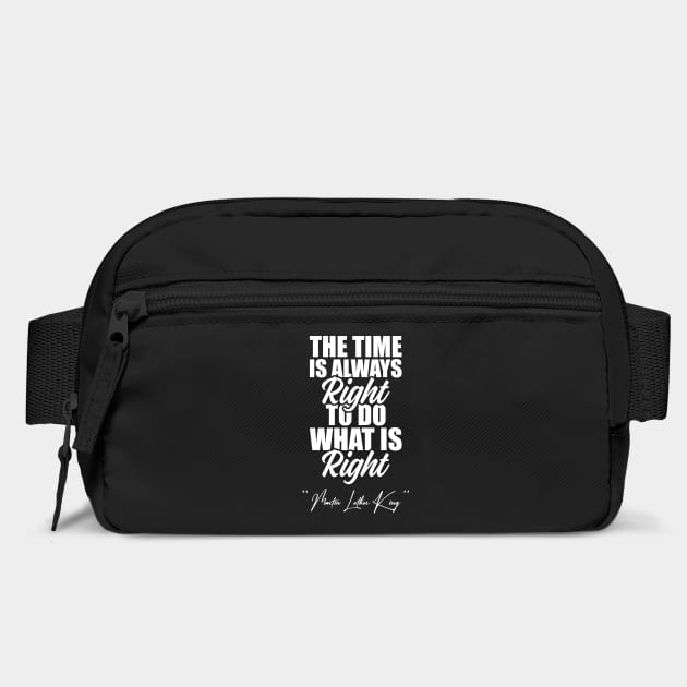 The Time Is Always Right To Do What Is Right Black History Month Martin Luther King Day by Tshirtiz
