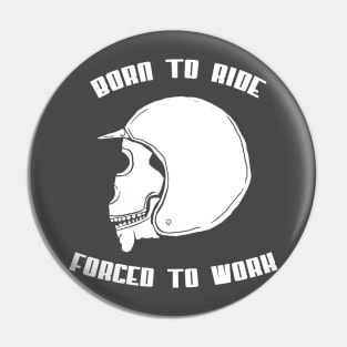 Born To Ride - Forced To Work Pin