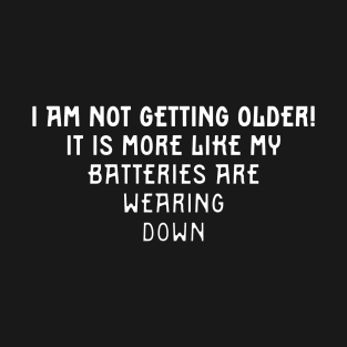 Not Old, Batteries Wearing Down White Type T-Shirt