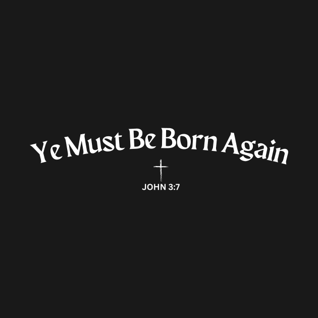 Ye Must Be Born Again, John 3:7 with cross by Jedidiah Sousa