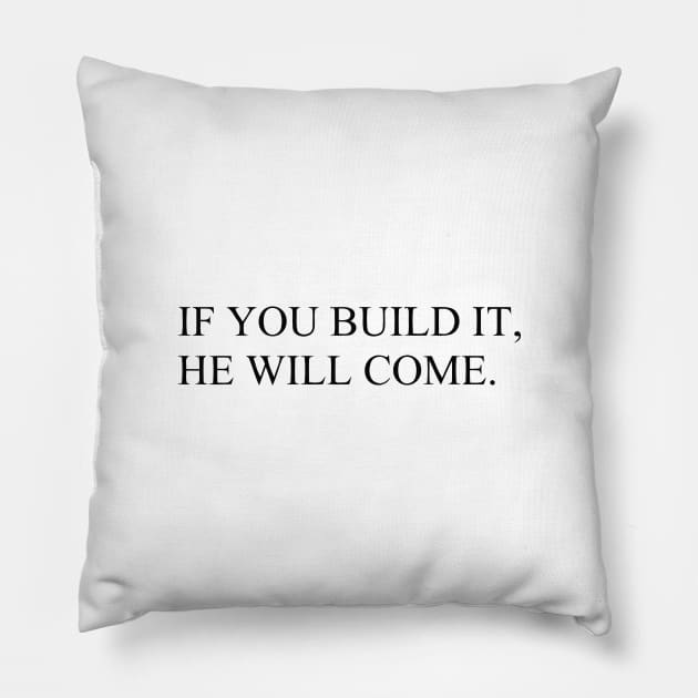 IF YOU BUILD IT, HE WILL COME Pillow by mabelas