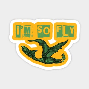 I'm so fly Pterodactyl shirt Magnet