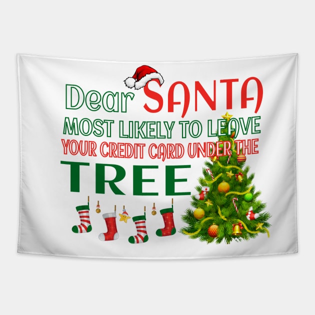 Dear Santa,most likely to leave your credit card under the tree Tapestry by ShopiLike
