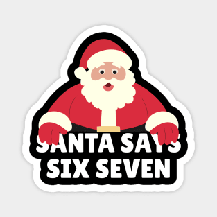 Santa Says Six Seven Magnet
