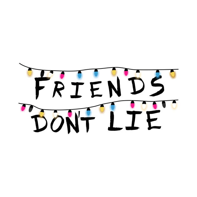 Download Friends don´t lie - Friends Dont Lie - T-Shirt | TeePublic