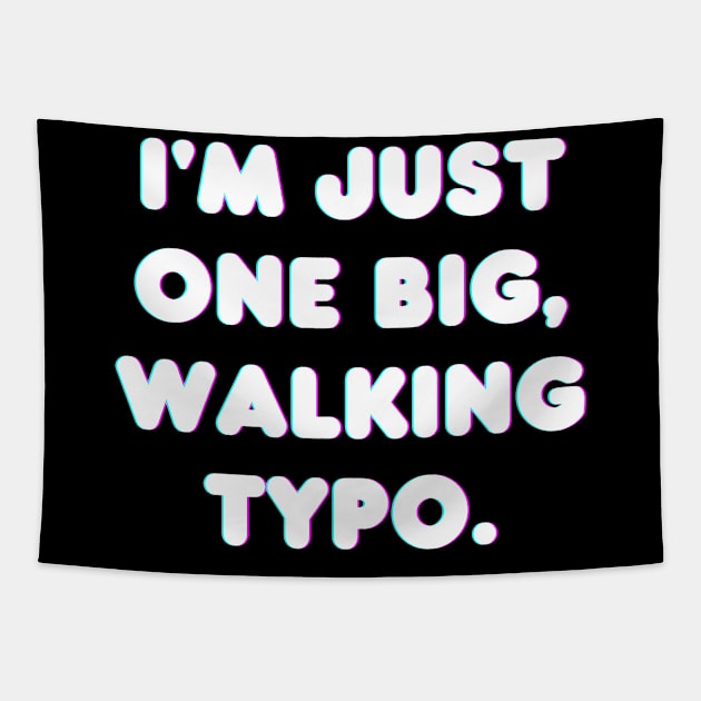 I'm Just One Big, Walking Typo Tapestry by bobacks