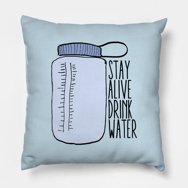 Stay Alive Drink Water Pillow by lolosenese
