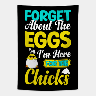 Forget about the eggs I'm here for the chicks funny easter t shirt Tapestry