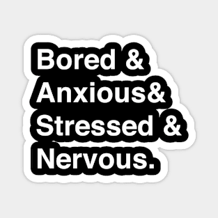 Bored & Anxious & Stressed & Nervous. Magnet