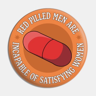 Red Pilled Men Are Incapable Of Satisfying Women - Funny Feminism Meme Pin