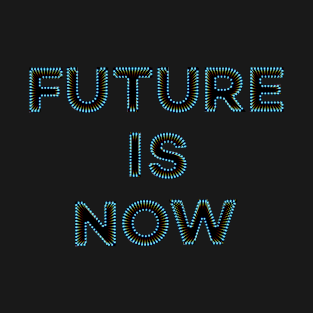 Future is Now T-Shirt