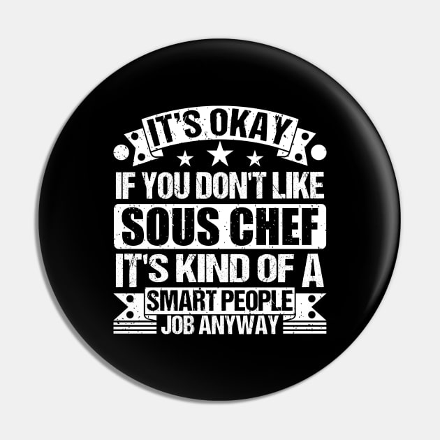 Sous Chef lover It's Okay If You Don't Like Sous Chef  It's Kind Of A Smart People job Anyway Pin by Benzii-shop 