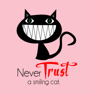 Never TRUST a smiling CAT T-Shirt