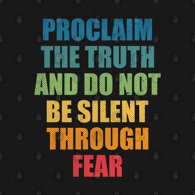 Proclaim the truth and do not be silent through fear freedom quote by SweetLog