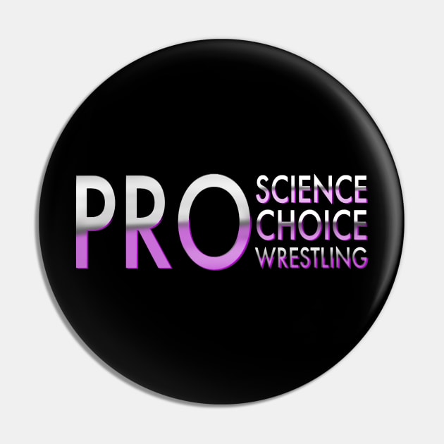 Pro Science Pro Choice Pro Wrestling Pin by TheBlindTag