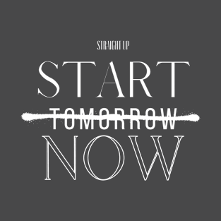 START NOW T-Shirt