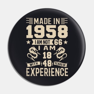 Made In 1958 I Am Not 66 I Am 18 With 48 Years Of Experience Pin