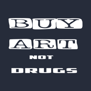 Buy art not drugs T-Shirt