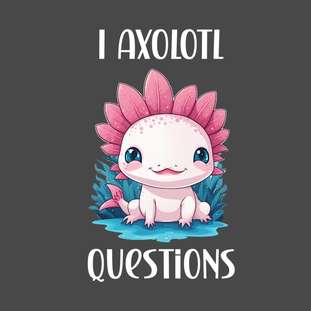 I axolotl questions cute pet lover design by Edgi