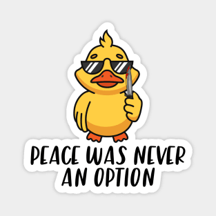Peace Was Never An Option Funny Duck Magnet