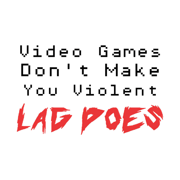 video games dont make you violent lag does by Gam3rWear