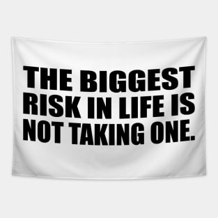 The biggest risk in life is not taking one Tapestry